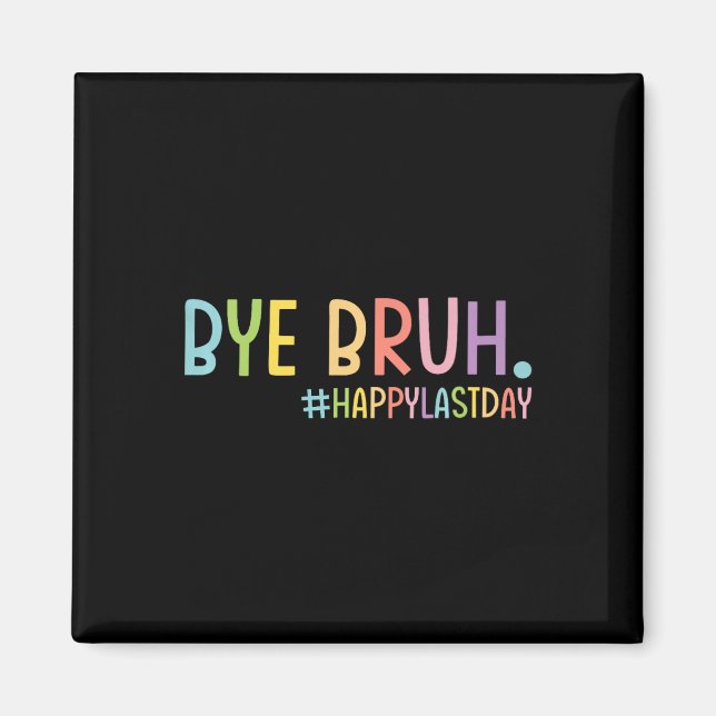 Bye Bruh Teacher Happy Last Day Of School Hello Su Magnet (Front)