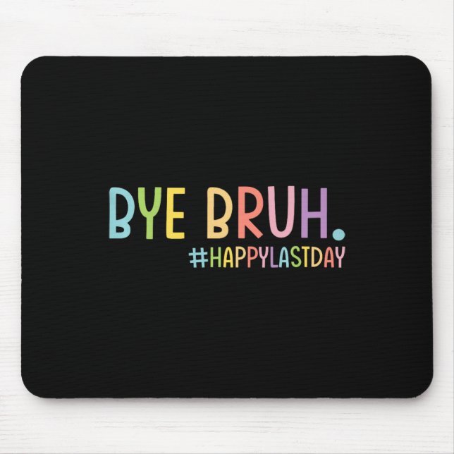 Bye Bruh Teacher Happy Last Day Of School Hello Su Mouse Pad (Front)