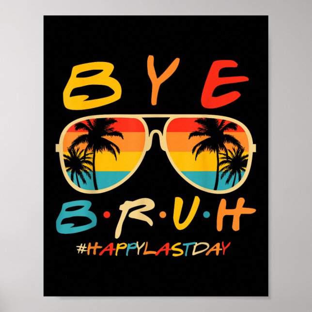 Bye Bruh Teacher Happy Last Day Of School Hello Su Poster (Front)
