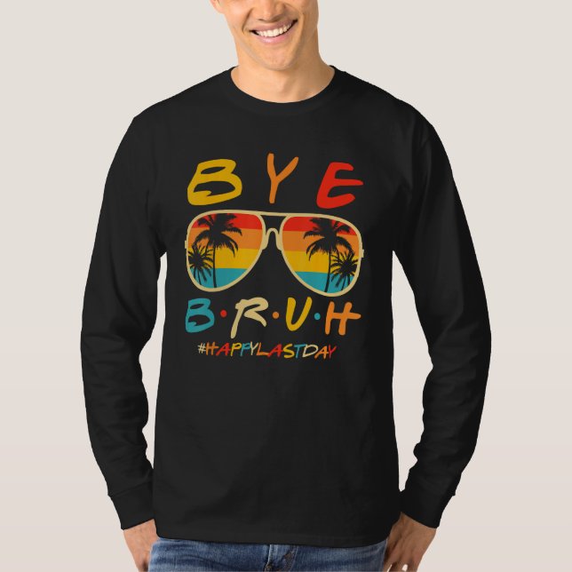 Bye Bruh Teacher Happy Last Day of School Hello Su T-Shirt (Front)