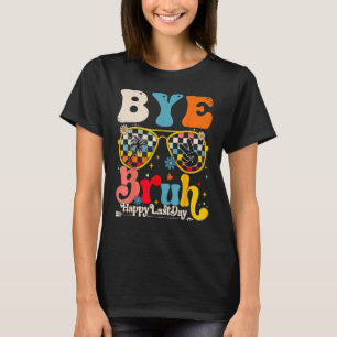 Bye Bruh Teacher Happy Last Day of School Hello Su T-Shirt