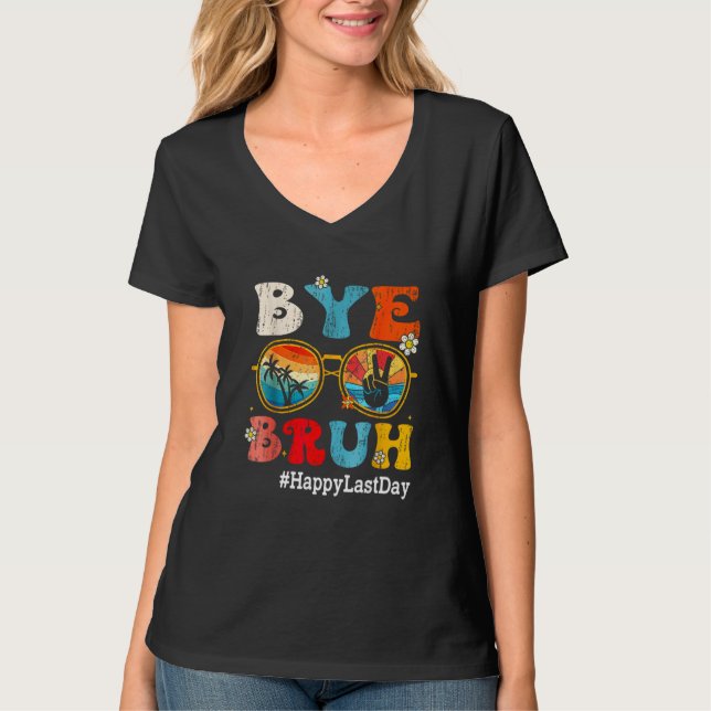 Bye Bruh Teacher Happy Last Day of School Hello Su T-Shirt (Front)