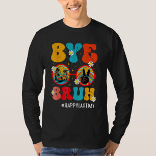 Bye Bruh Teacher Happy Last Day of School Hello Su T-Shirt