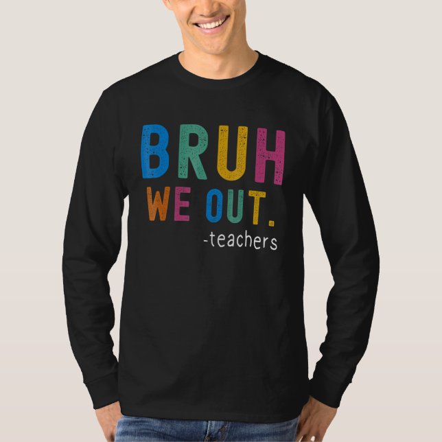 Bye Bruh Teacher Happy Last Day of School Hello Su T-Shirt (Front)