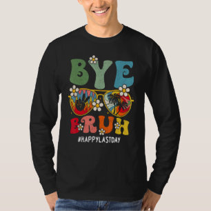 Bye Bruh Teacher Happy Last Day Of School Hello Su T-Shirt