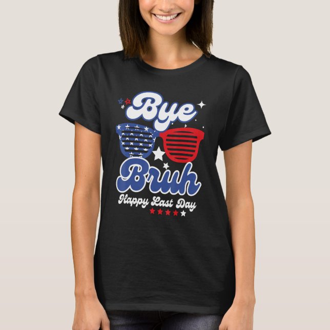 Bye Bruh Teacher Happy Last Day of School Hello Su T-Shirt (Front)