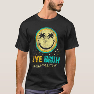 Bye Bruh Teacher Happy Last Day of School Hello Su T-Shirt