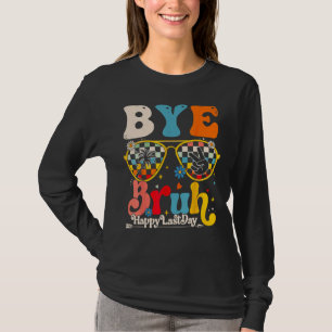 Bye Bruh Teacher Happy Last Day of School Hello Su T-Shirt