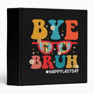 Bye Bruh Teacher Happy Last Day of School Summer 3 Ring Binder