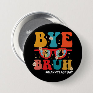 Bye Bruh Teacher Happy Last Day of School Summer  Button