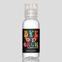 Bye Bruh Teacher Happy Last Day of School Summer  Hand Sanitizer