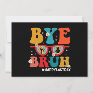 Bye Bruh Teacher Happy Last Day of School Summer Invitation