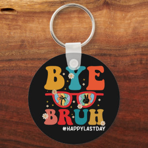 Bye Bruh Teacher Happy Last Day of School Summer Keychain