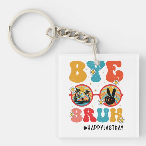 Bye Bruh Teacher Happy Last Day of School Summer Keychain