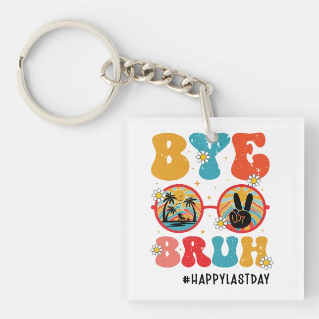 Bye Bruh Teacher Happy Last Day of School Summer Keychain (Front)