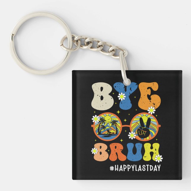 Bye Bruh Teacher Happy Last Day of School Summer Keychain (Front)