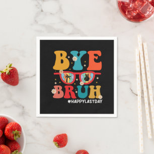 Bye Bruh Teacher Happy Last Day of School Summer  Napkins