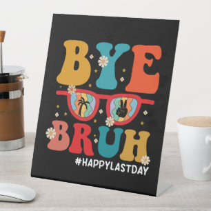 Bye Bruh Teacher Happy Last Day of School Summer Pedestal Sign