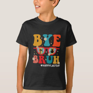 Bye Bruh Teacher Happy Last Day of School Summer  T-Shirt