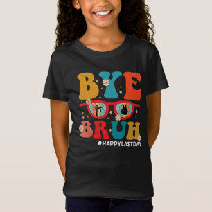 Bye Bruh Teacher Happy Last Day of School Summer T-Shirt