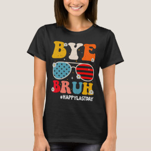 Bye Bruh Teachers Happy Last Day Of School Summer T-Shirt