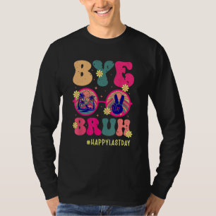 Bye Bruh Teachers Happy Last Day of School Summer  T-Shirt
