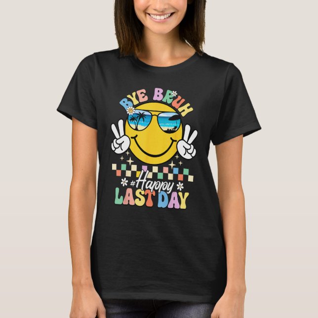 Bye Bruh We Out Happy Last Day of School Teacher K T-Shirt (Front)