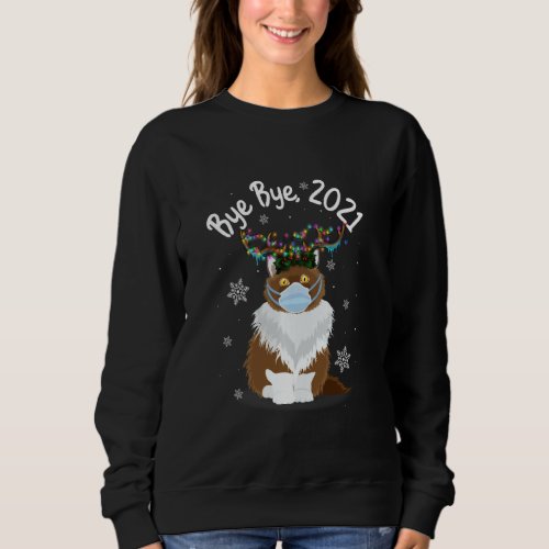 Bye Bye 2021 Cat Face Mask Reindeer Light Funny Ca Sweatshirt