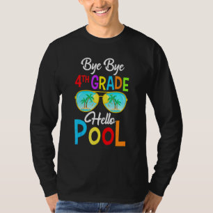 Bye Bye 4th Grade Hello Pool Last Day Of School Su T-Shirt