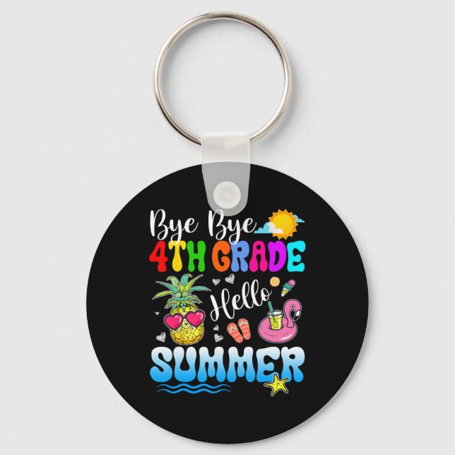 Bye Bye 4th Grade Hello Summer Graduation Teacher  Keychain (Front)
