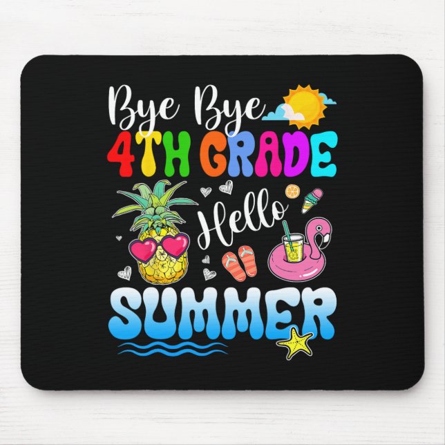 Bye Bye 4th Grade Hello Summer Graduation Teacher  Mouse Pad (Front)