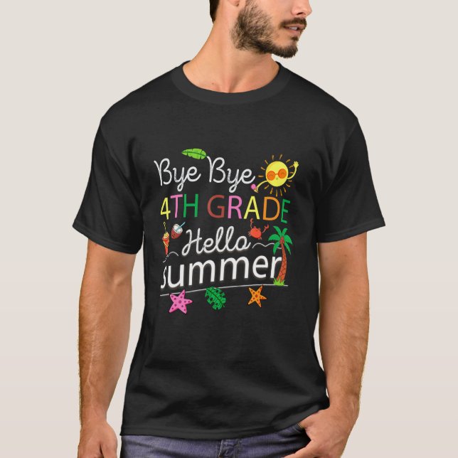 Bye Bye 4th Grade Hello Summer Last Day Of School  T-Shirt (Front)