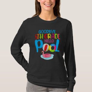 Bye Bye 5th Grade Hello Pool  Summer Student Teach T-Shirt