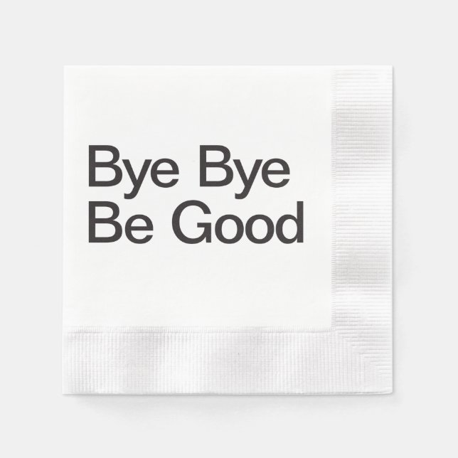 Bye Bye Be Good Paper Napkins (Front)