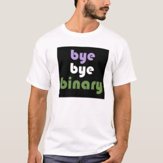 Bye Bye Binary T-Shirt