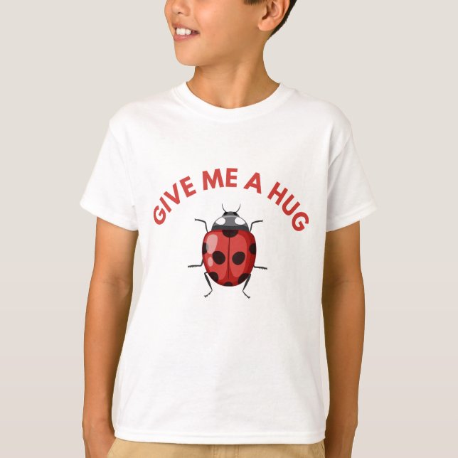 Bye-bye, Butterfly! Give me a hug, Ladybug T-Shirt (Front)