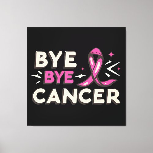 Bye bye cancer breast cancer awareness canvas print