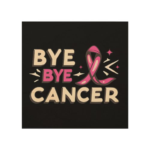 Bye bye cancer breast cancer awareness wood wall art