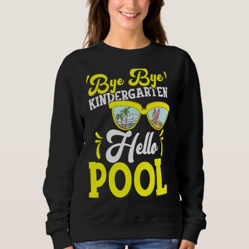 Bye Bye Kindergarten Hello Pool Sweatshirt