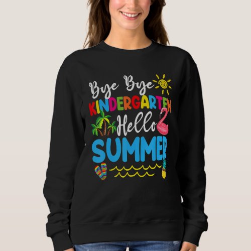 Bye Bye Kindergarten Hello Summer Teacher Student  Sweatshirt