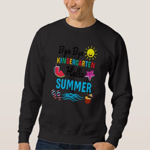 Bye Bye Kindergarten Hello Summer Teacher Student  Sweatshirt