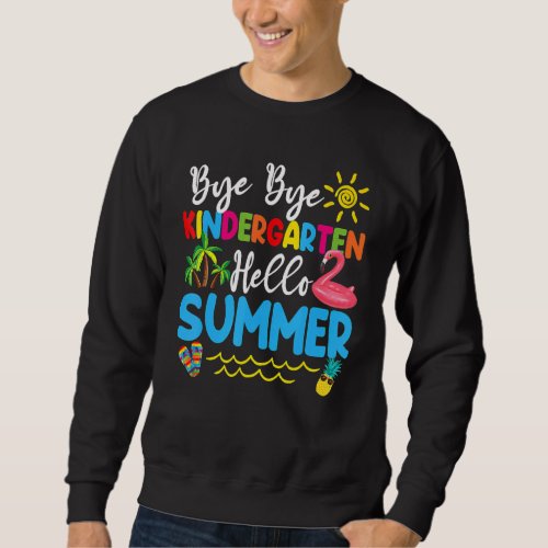 Bye Bye Kindergarten Hello Summer Teacher Student  Sweatshirt