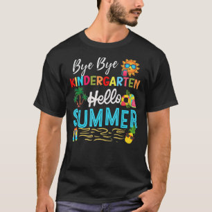 Bye Bye Kindergarten Hello Summer Teacher Student T-Shirt