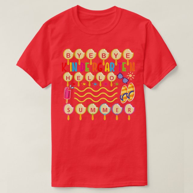 Bye Bye Kindergarten Hello Summer Teacher Student  T-Shirt (Design Front)