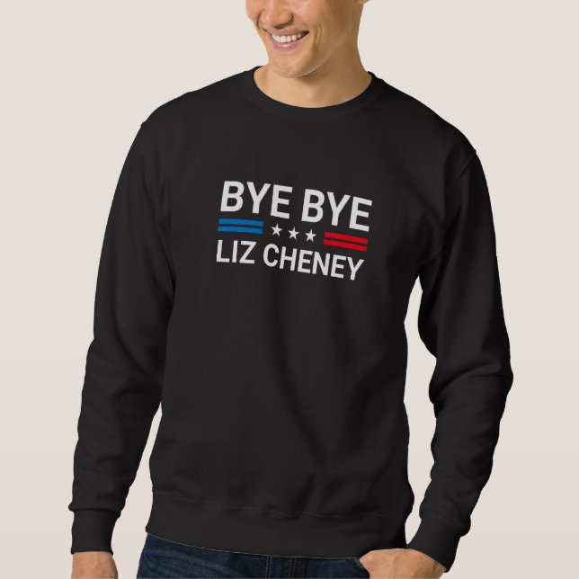 Bye Bye Liz Cheney 1 Sweatshirt (Front)