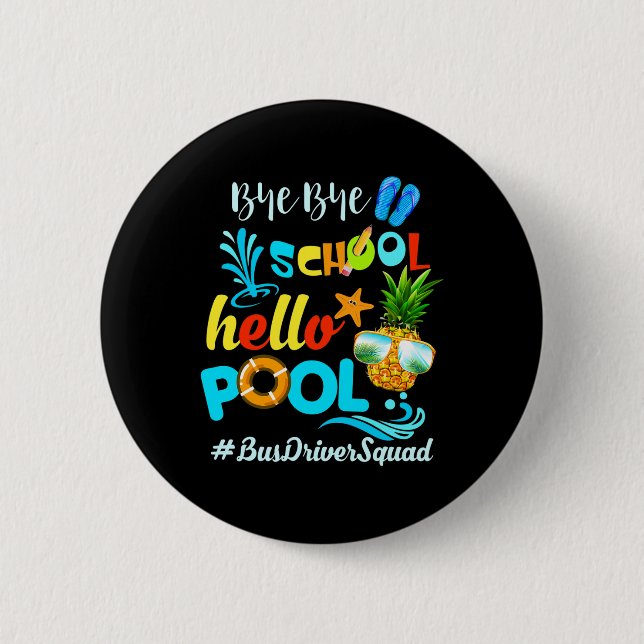 Bye Bye School Hello Pool #busdriversquad Funny Bu Button (Front)