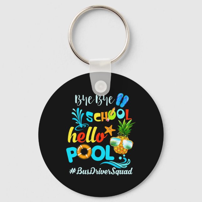 Bye Bye School Hello Pool #busdriversquad Funny Bu Keychain (Front)