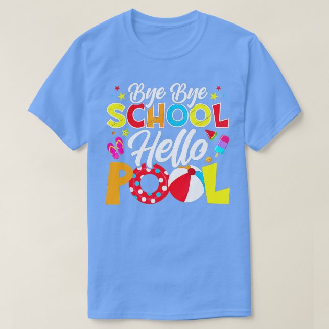 Bye Bye School Hello Pool  Funny Teacher Summer (1 T-Shirt (Design Front)