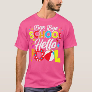 Bye Bye School Hello Pool Funny Teacher Summer T-Shirt
