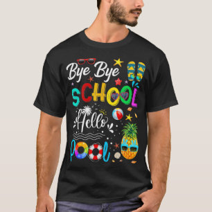 Bye Bye School Hello Pool Hello Summer Student Fun T-Shirt